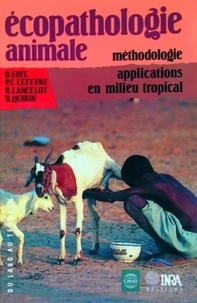 P.C. Lefevre et Bernard Faye - Ecopathologie animale - Méthodologie, applications en milieu tropical.