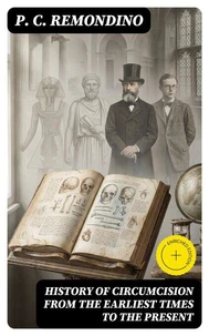 History of Circumcision from the Earliest Times to the Present