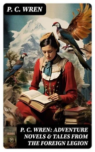 P. C. Wren: Adventure Novels &amp; Tales From the Foreign Legion