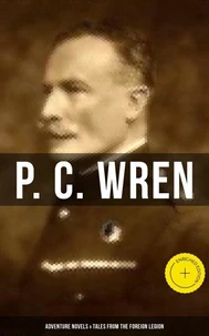 P. C. Wren: Adventure Novels &amp; Tales From the Foreign Legion