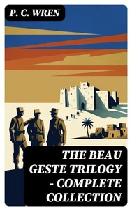 The Beau Geste Trilogy - Complete Collection