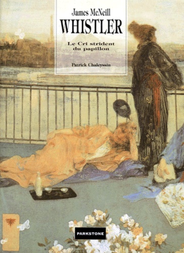 P Chaleyssin - James Mcneill Whistler. Le Cri Strident Du Papillon.