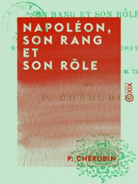 P. Chérubin - Napoléon, son rang et son rôle - Étude historique et critique sur le vingtième volume de l'Histoire du Consulat et de l'Empire de M. Thiers.