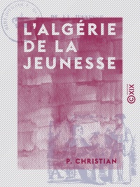 P. Christian - L'Algérie de la jeunesse.