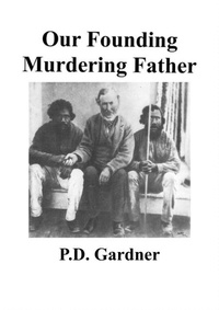  P.D. Gardner - Our Founding Murdering Father.