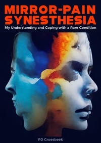  P D Groesbeek - Mirror-Pain Synesthesia: My Understanding and Coping with a Rare Condition.