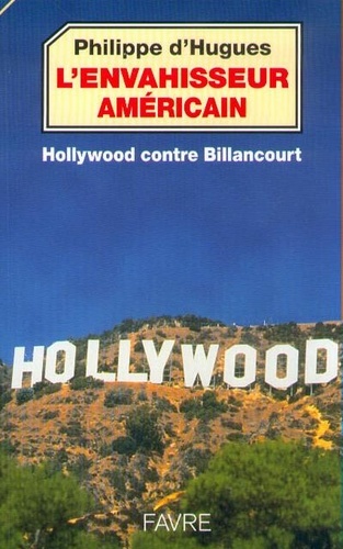 P d' Hugues - L'Envahisseur Americain. Hollywood Contre Billancourt.