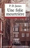 P. D. James - Une Folie meurtrière.