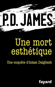 P.D. James - Une mort esthétique - Une enquête d'Adam Dalgliesh.