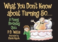 P. D. Witte - What You Don't Know About Turning 50 - A Funny Birthday Quiz.