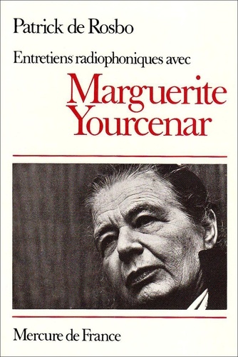 P de Rosbo - Entretiens Radiophoniques Avec Marguerite Yourcenar.