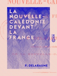 P. Delabaume - La Nouvelle-Calédonie devant la France.