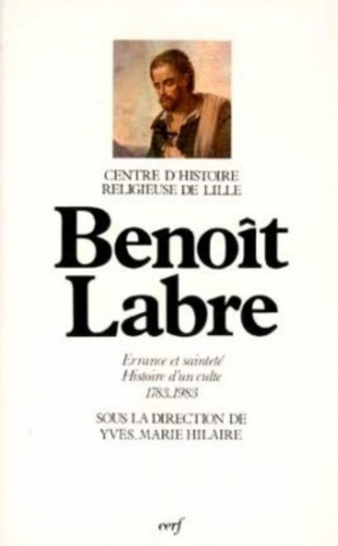P Doyere - Benoît Labre, errance et sainteté - Histoire d'un culte, 1783-1983.