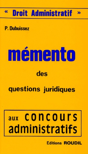 P Dubuissez - Memento Des Questions Juridiques Aux Concours Administratifs. Droit Administratif.