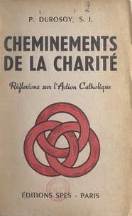P. Durosoy - Cheminements de la charité - Réflexions sur l'action catholique.