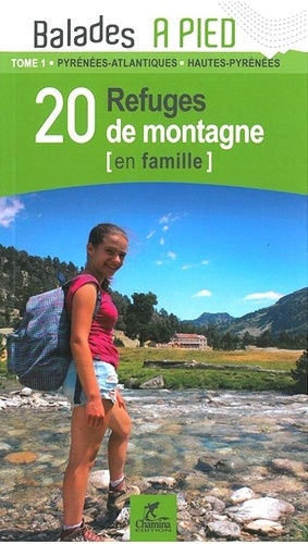 23 refuges de montagne en famille. Pyrénées-atlantiques, Hautes-Pyrénées