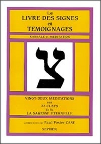 P-F Case - Le livre des signes et témoignages - Kabbale et méditation, vingt-deux méditations sur 22 clefs de la sagesse éternelle.