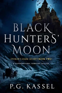 Black Hunters' Moon - Stoker's Dark Secret Book Two (A Supernatural Vampire Thriller)