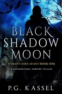 Black Shadow Moon - Stoker's Dark Secret Book One (A Supernatural Vampire Thriller)