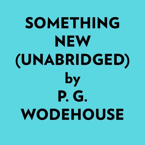  P. G. Wodehouse et  AI Marcus - Something New (Unabridged).