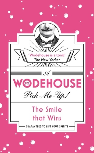 P.G. WODEHOUSE - The Smile that Wins - (Wodehouse Pick-Me-Up).