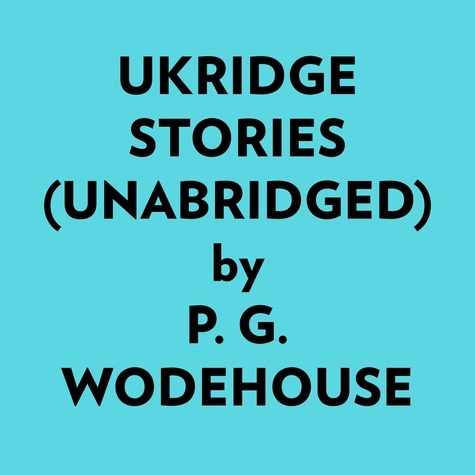  P. G. Wodehouse et  AI Marcus - Ukridge Stories (Unabridged).
