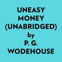  P. G. Wodehouse et  AI Marcus - Uneasy Money (Unabridged).