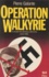 Opération Walkyrie. Le complot des généraux allemands contre Hitler