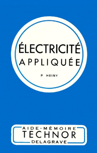 P Heiny - Électricité appliquée - Pour le CAP et le BEP de l'électrotechnique, options électriciens d'équipement et électromécaniciens.
