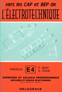 P Heiny et G Fuchs - Vers Le Cap Et Le Bep De L'Electronique. Tome 4, Exercices Et Calculs Professionnels, Mesures Et Essais Electriques.