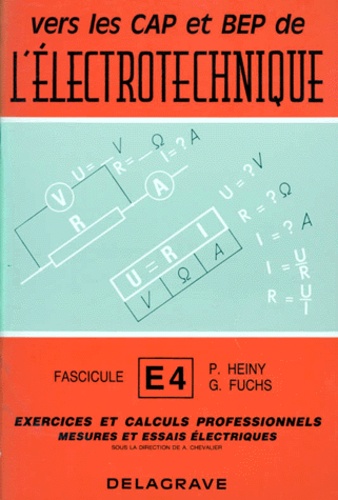 P Heiny et G Fuchs - Vers Le Cap Et Le Bep De L'Electronique. Tome 4, Exercices Et Calculs Professionnels, Mesures Et Essais Electriques.