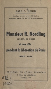 P. Hénin - Monsieur R. Nordling, consul de Suède et son rôle pendant la Libération de Paris (août 1944).