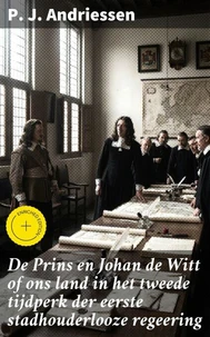 De Prins en Johan de Witt of ons land in het tweede tijdperk der eerste stadhouderlooze regeering