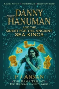  P J ANNAN - Danny Hanuman and the Quest for the Ancient Sea Kings - The Rama Trilogy, #1.