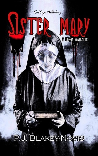  P.J. Blakey-Novis - Sister Mary - A Horror Novelette.
