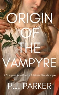  P. J. Parker - Origin of the Vampyre: A Companion to Doctor Polidori's The Vampyre - Companion Series, #2.