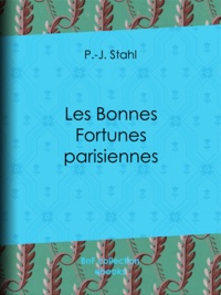 P.-J. Stahl - Les Bonnes Fortunes parisiennes.