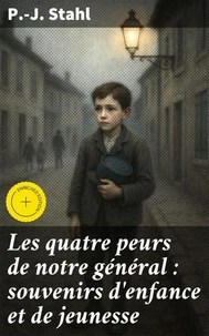Les quatre peurs de notre général : souvenirs d'enfance et de jeunesse