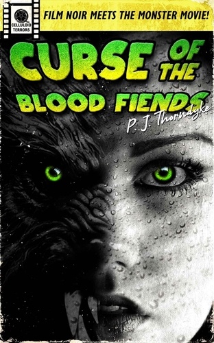  P. J. Thorndyke - Curse of the Blood Fiends - Celluloid Terrors, #1.