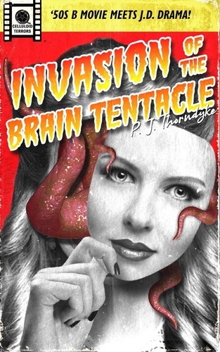  P. J. Thorndyke - Invasion of the Brain Tentacle - Celluloid Terrors, #2.