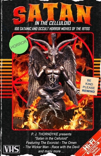  P. J. Thorndyke - Satan in the Celluloid: 100 Satanic and Occult Horror Movies of the 1970s.