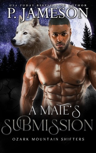  P. Jameson - A Mate's Submission - Ozark Mountain Shifters, #4.