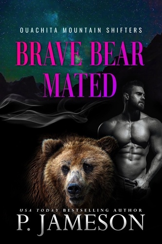  P. Jameson - Brave Bear Mated - Ouachita Mountain Shifters, #7.