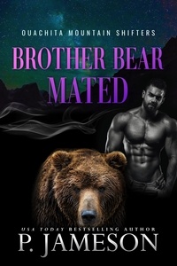  P. Jameson - Brother Bear Mated - Ouachita Mountain Shifters, #6.