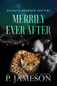  P. Jameson - Merrily Ever After - Ouachita Mountain Shifters, #9.