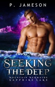  P. Jameson - Seeking the Deep - Mountain Mermaids: Sapphire Lake, #2.