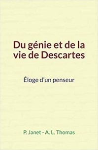 P. Janet et A.L. Thomas - Du génie et de la vie de Descartes - Éloge d’un penseur.