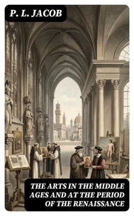 The Arts in the Middle Ages and at the Period of the Renaissance