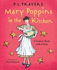 P. L. Travers et Mary Shepard - Mary Poppins in the Kitchen - A Cookery Book with a Story.