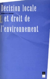 P Le Louarn - Décision locale et droit de l'environnement - [actes du colloque, 11 avril 1996, Rennes et 19 avril 1996, Fort-de-France.